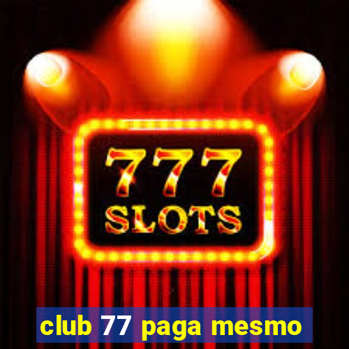 club 77 paga mesmo